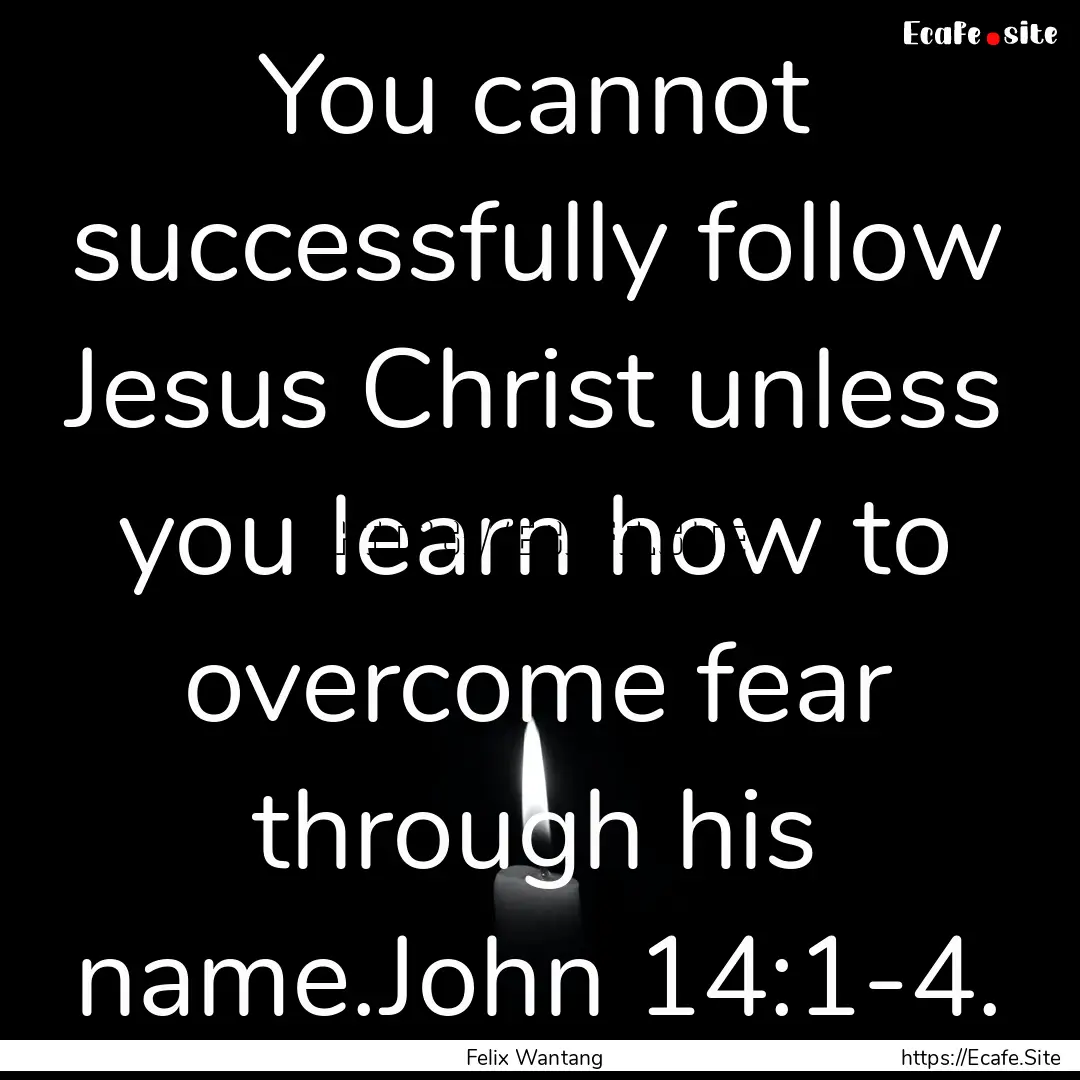 You cannot successfully follow Jesus Christ.... : Quote by Felix Wantang