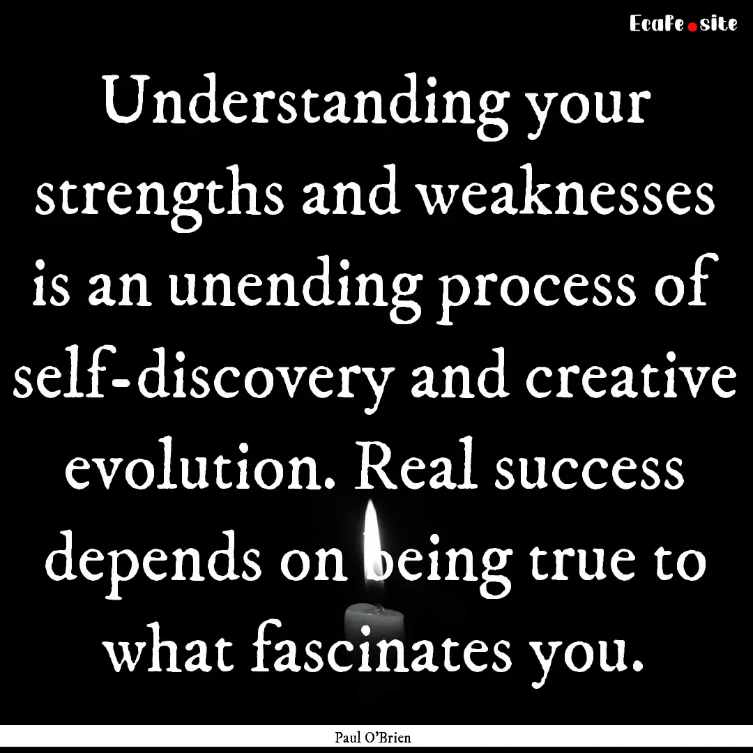 Understanding your strengths and weaknesses.... : Quote by Paul O'Brien