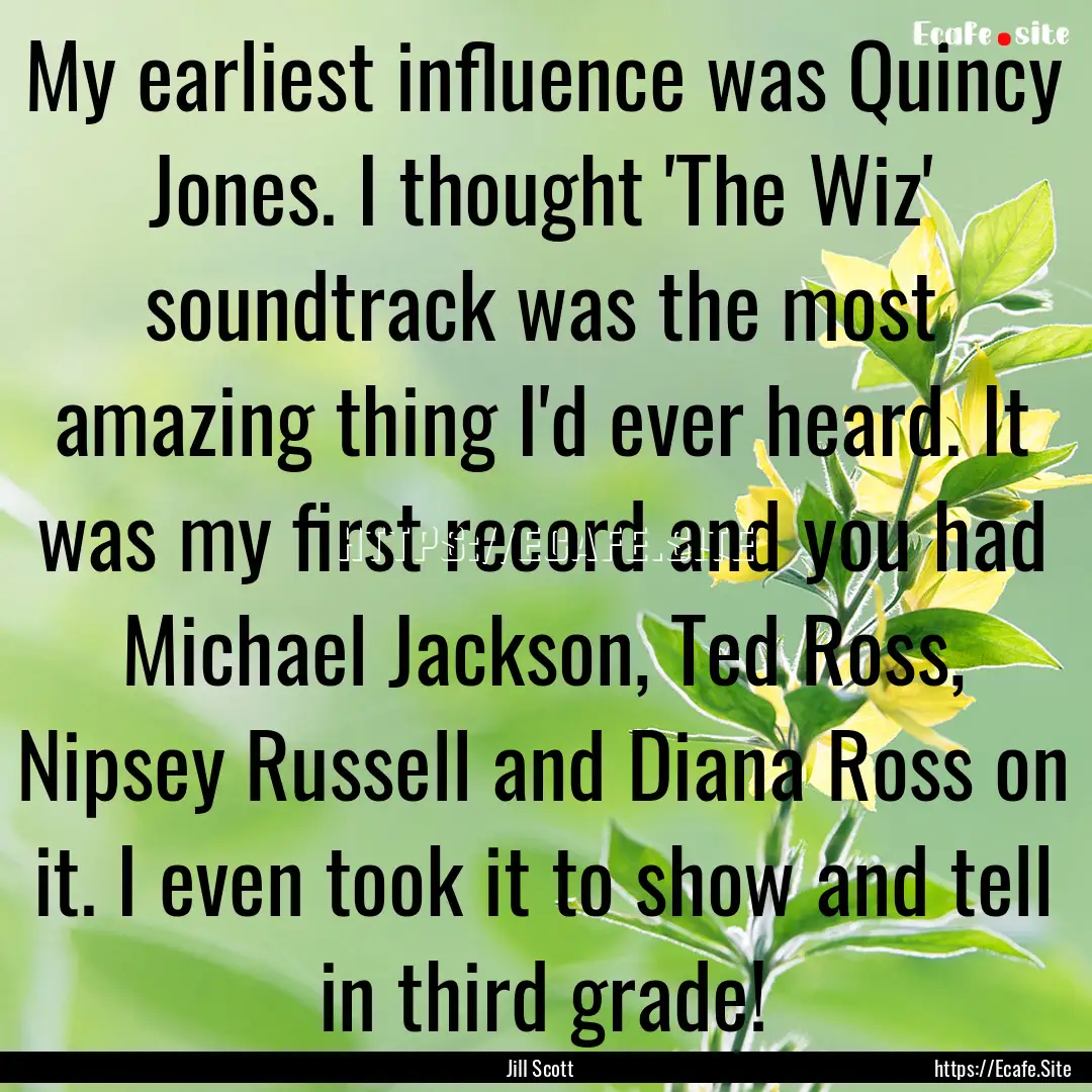 My earliest influence was Quincy Jones. I.... : Quote by Jill Scott