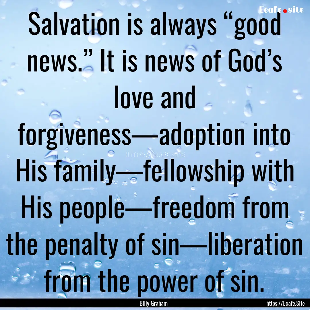 Salvation is always “good news.” It is.... : Quote by Billy Graham