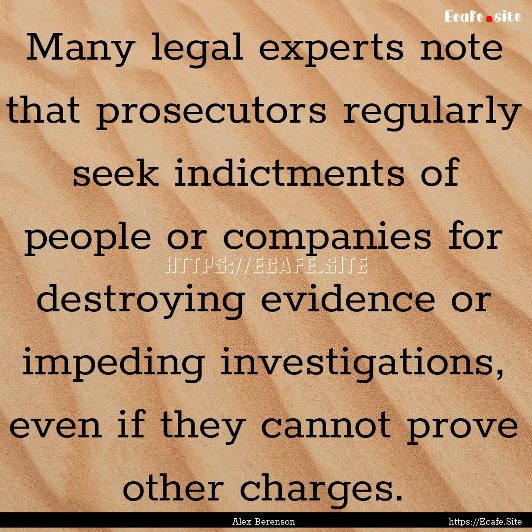 Many legal experts note that prosecutors.... : Quote by Alex Berenson