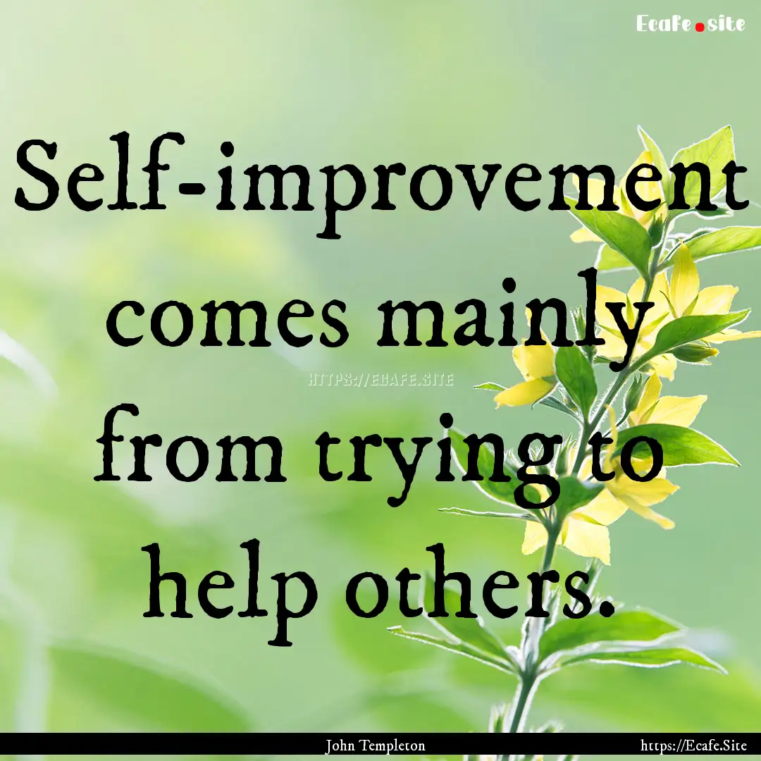 Self-improvement comes mainly from trying.... : Quote by John Templeton