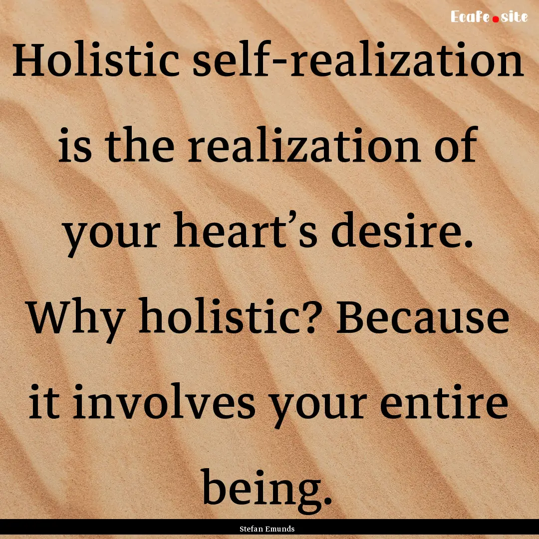 Holistic self-realization is the realization.... : Quote by Stefan Emunds