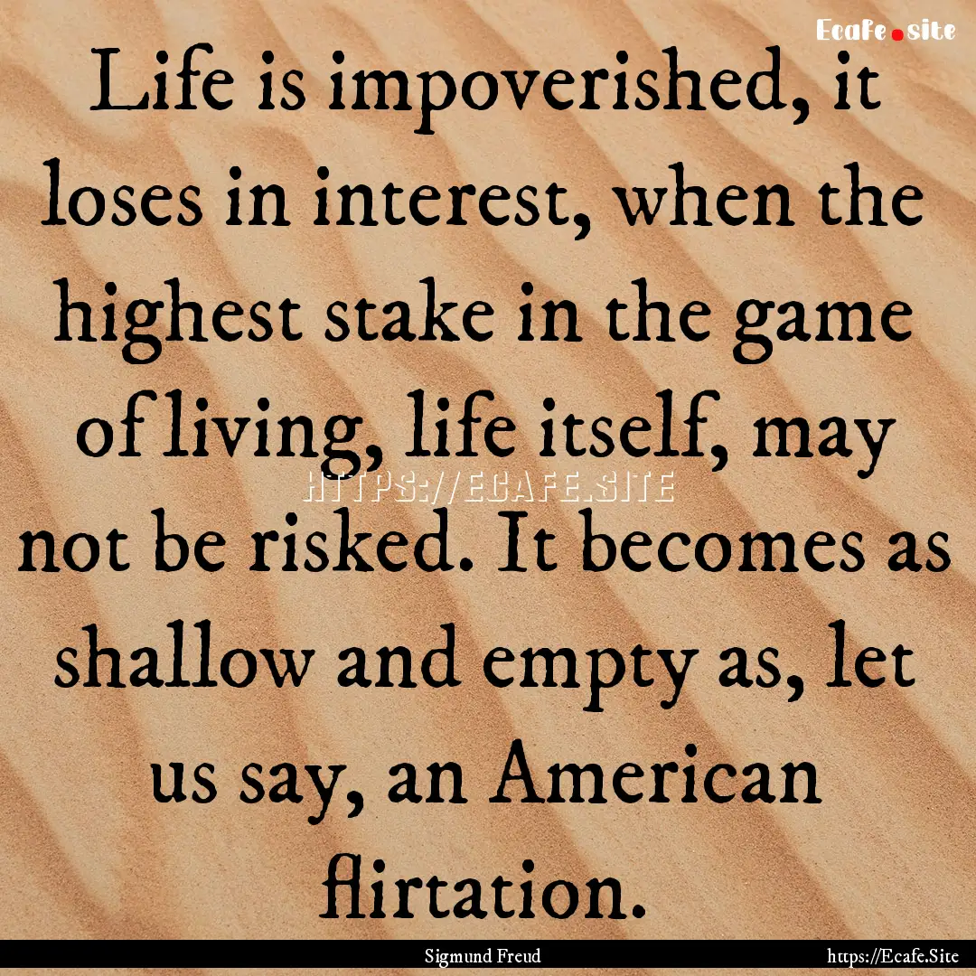 Life is impoverished, it loses in interest,.... : Quote by Sigmund Freud