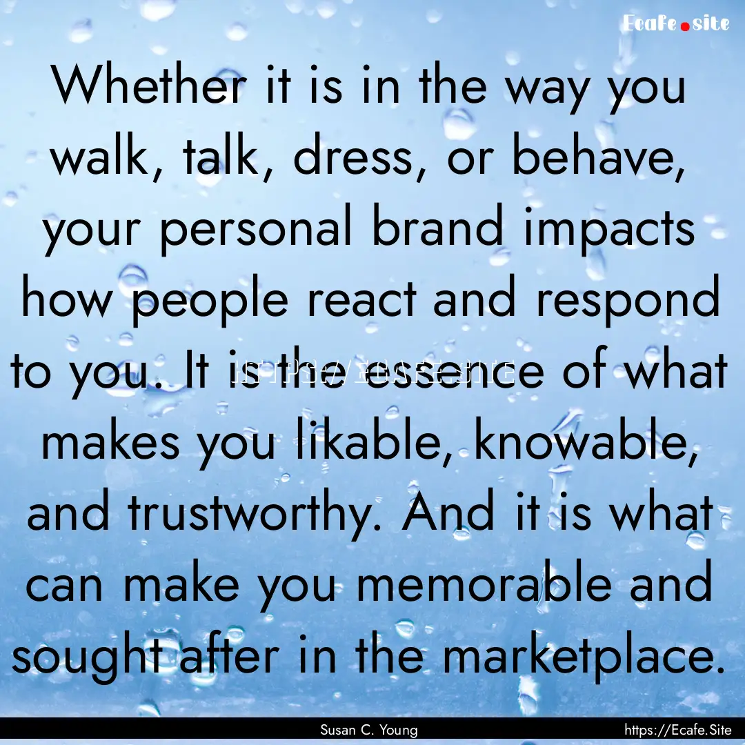 Whether it is in the way you walk, talk,.... : Quote by Susan C. Young