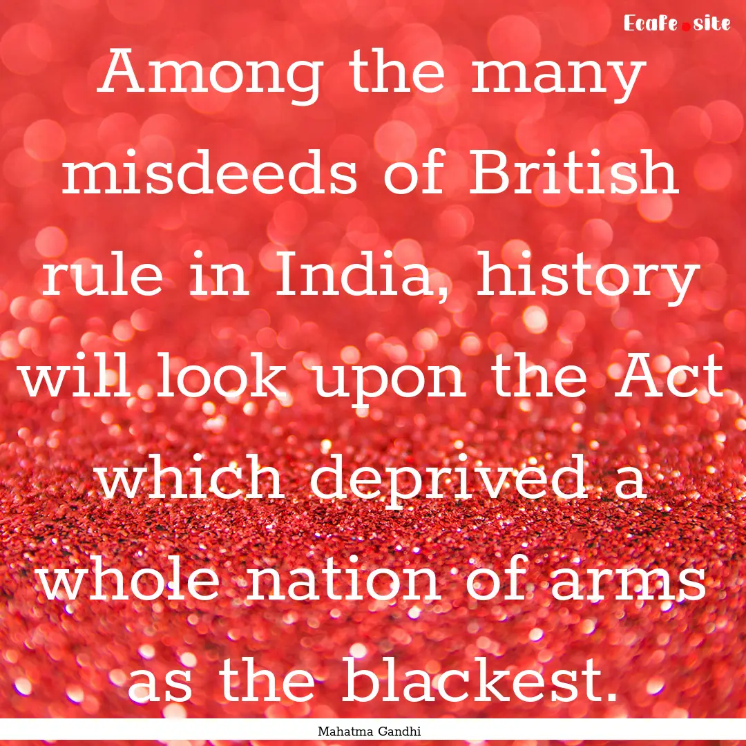 Among the many misdeeds of British rule in.... : Quote by Mahatma Gandhi