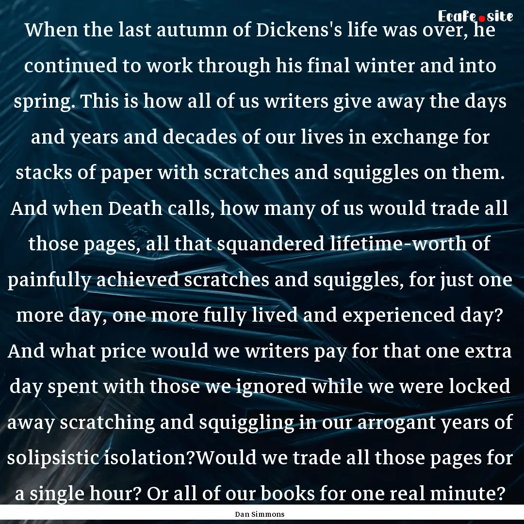 When the last autumn of Dickens's life was.... : Quote by Dan Simmons