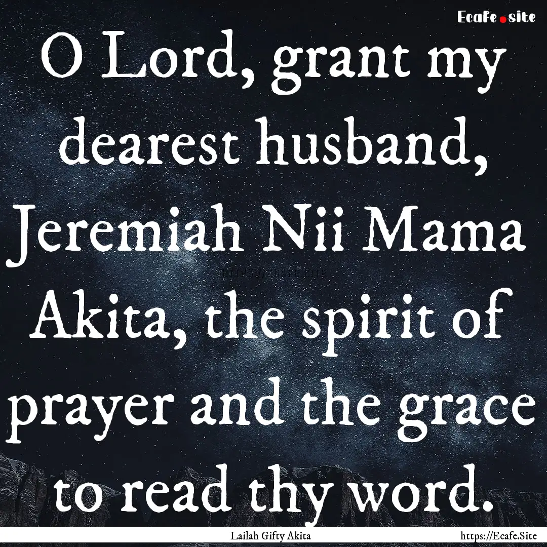 O Lord, grant my dearest husband, Jeremiah.... : Quote by Lailah Gifty Akita