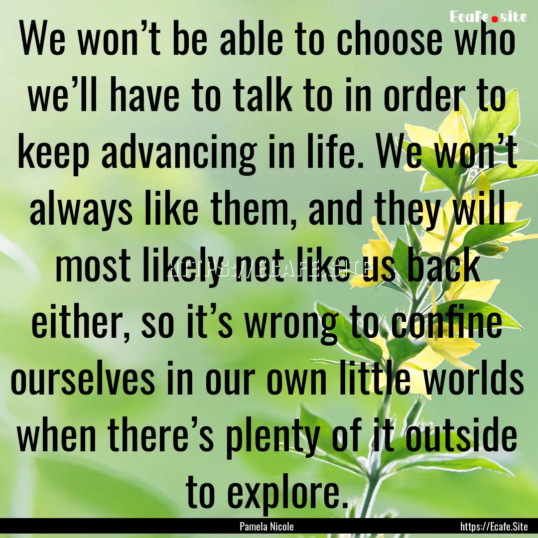 We won’t be able to choose who we’ll.... : Quote by Pamela Nicole