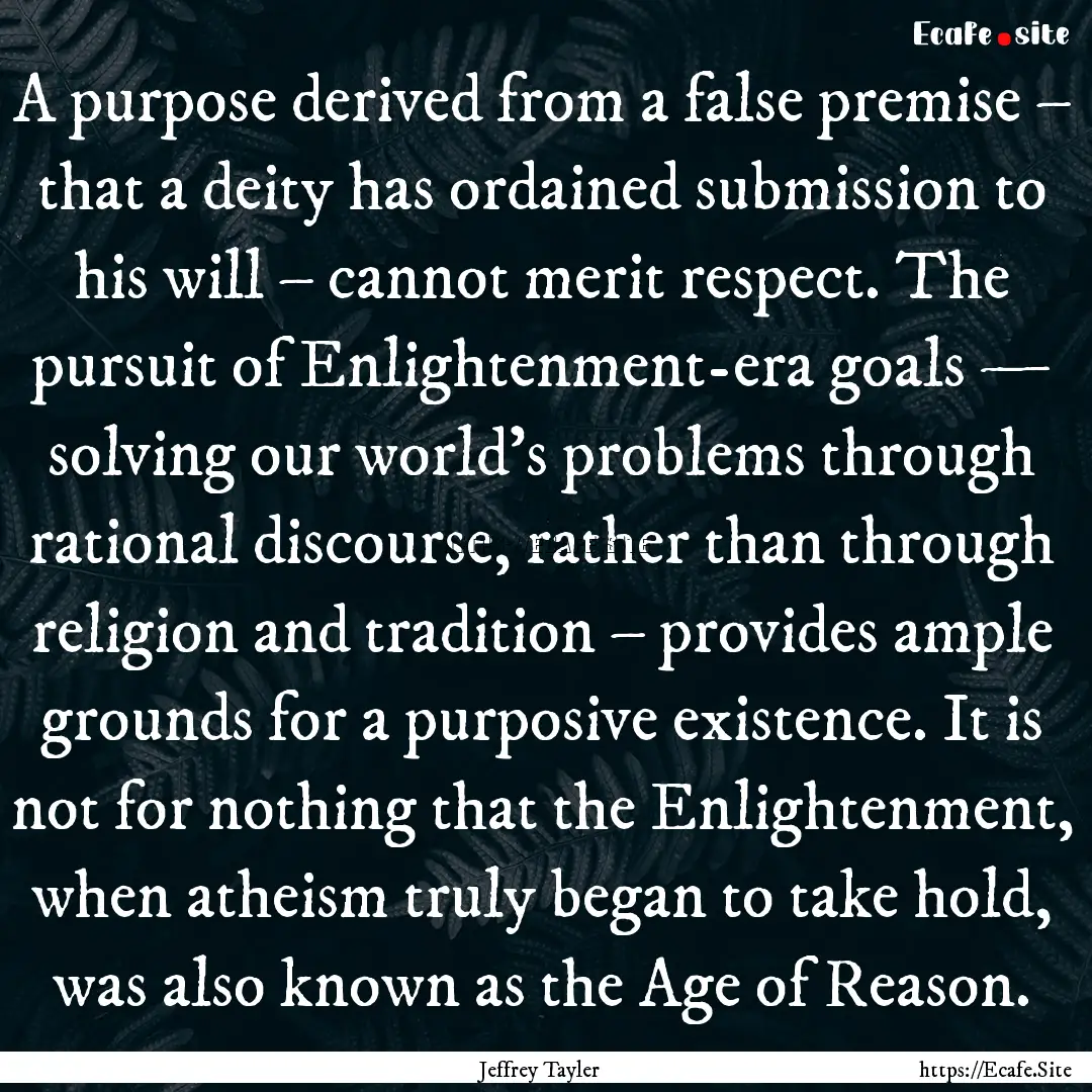 A purpose derived from a false premise –.... : Quote by Jeffrey Tayler