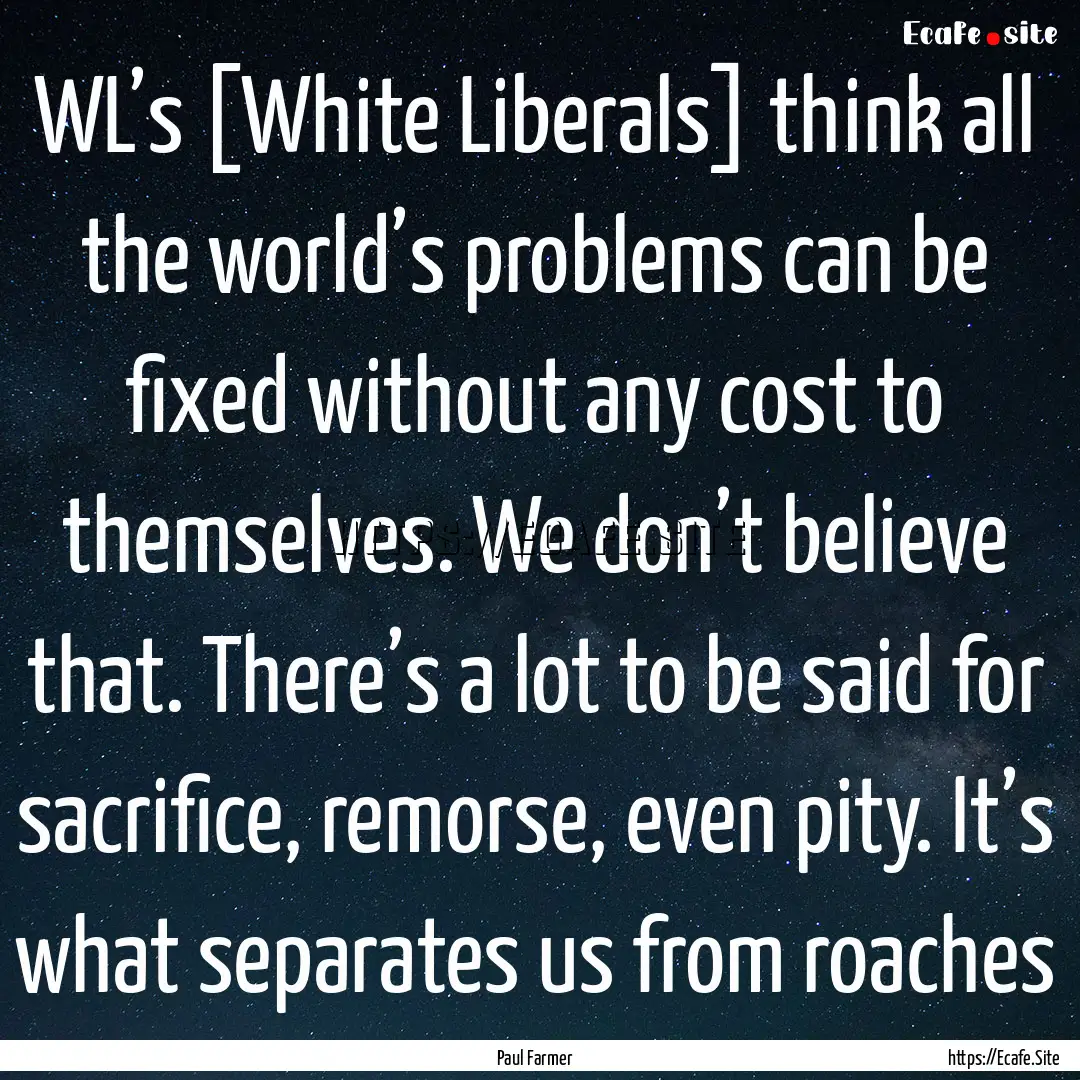 WL’s [White Liberals] think all the world’s.... : Quote by Paul Farmer