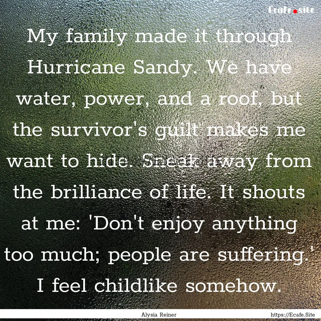 My family made it through Hurricane Sandy..... : Quote by Alysia Reiner