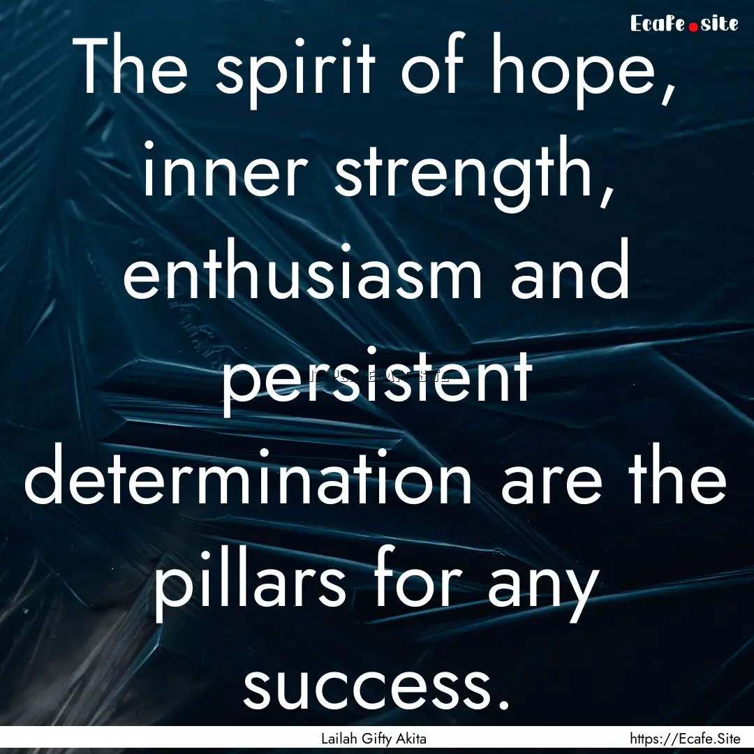 The spirit of hope, inner strength, enthusiasm.... : Quote by Lailah Gifty Akita