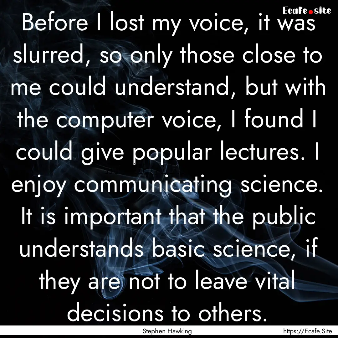 Before I lost my voice, it was slurred, so.... : Quote by Stephen Hawking