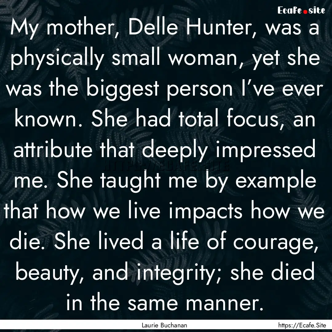 My mother, Delle Hunter, was a physically.... : Quote by Laurie Buchanan