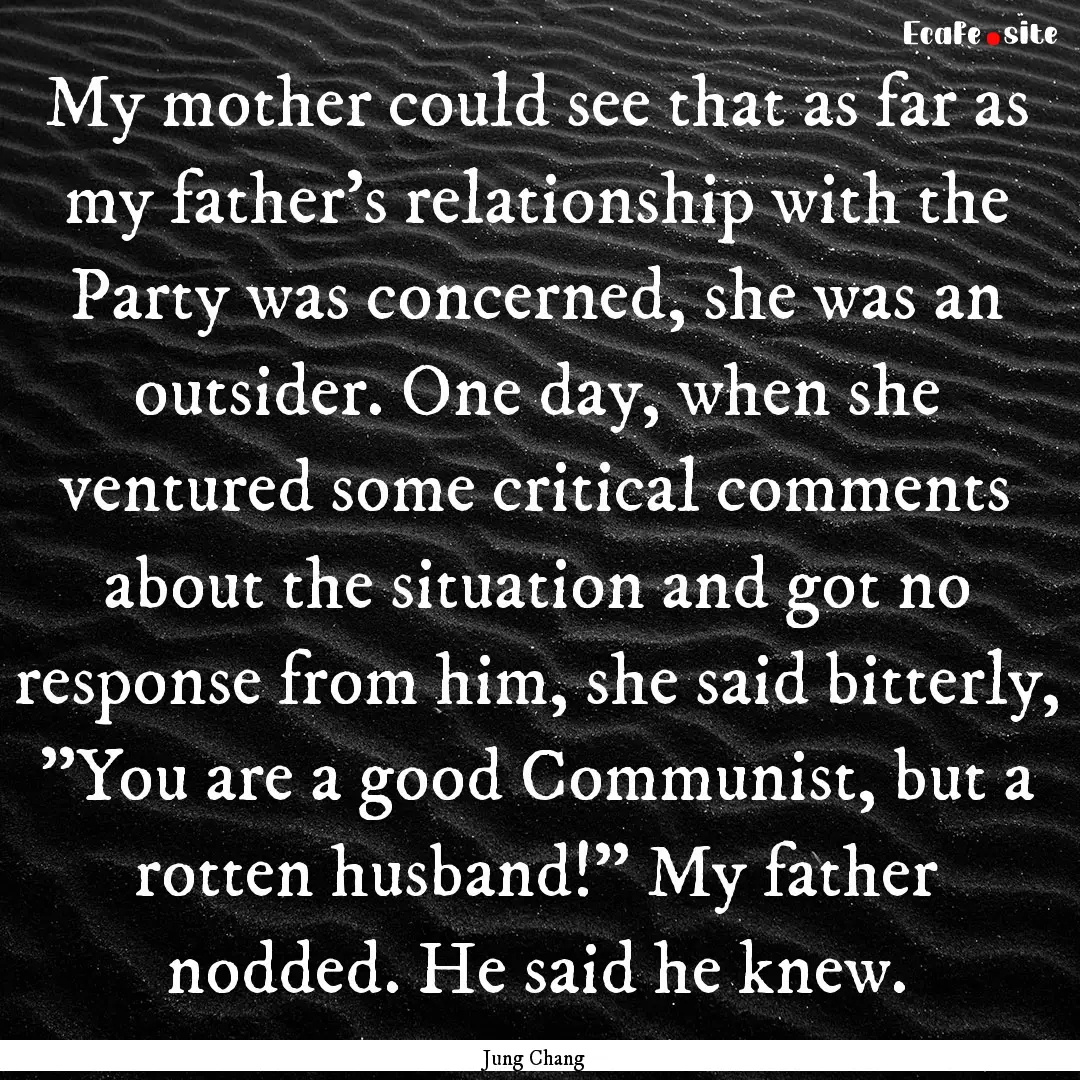 My mother could see that as far as my father's.... : Quote by Jung Chang