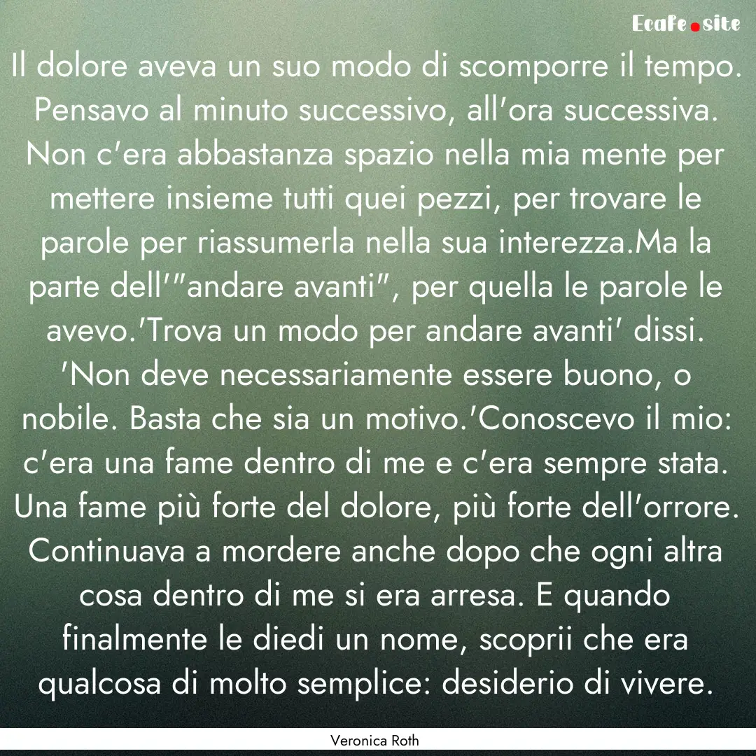 Il dolore aveva un suo modo di scomporre.... : Quote by Veronica Roth