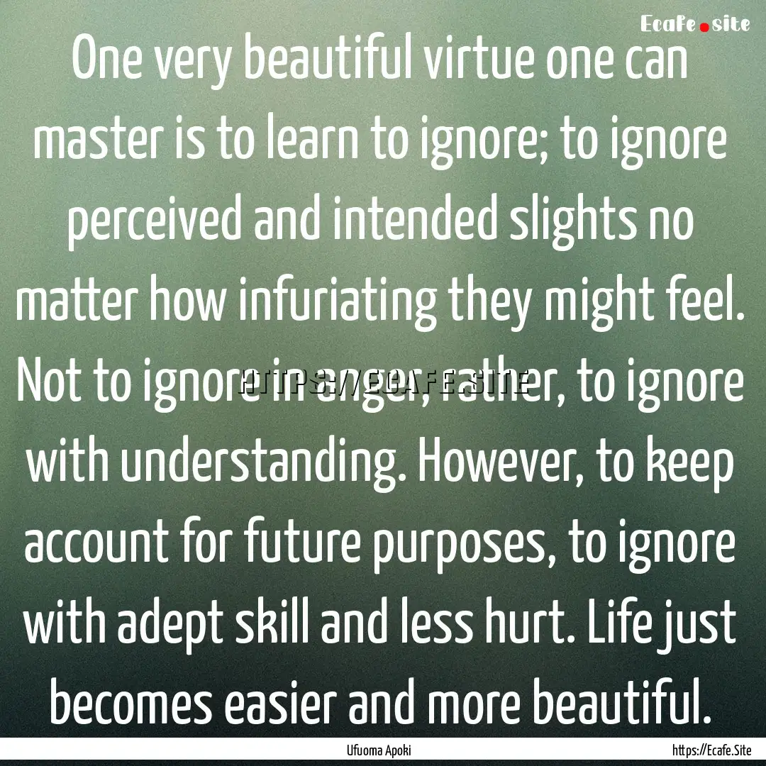 One very beautiful virtue one can master.... : Quote by Ufuoma Apoki