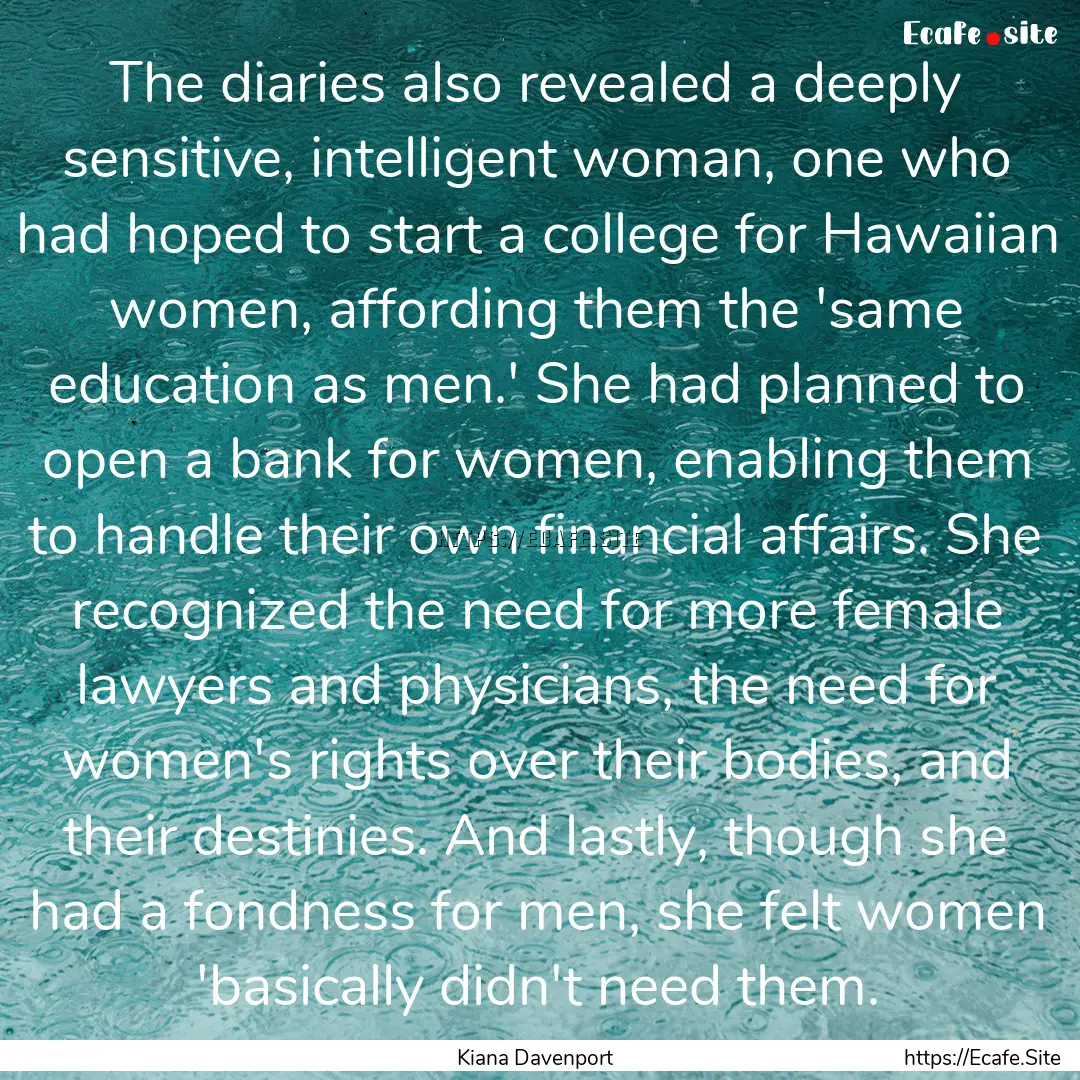 The diaries also revealed a deeply sensitive,.... : Quote by Kiana Davenport