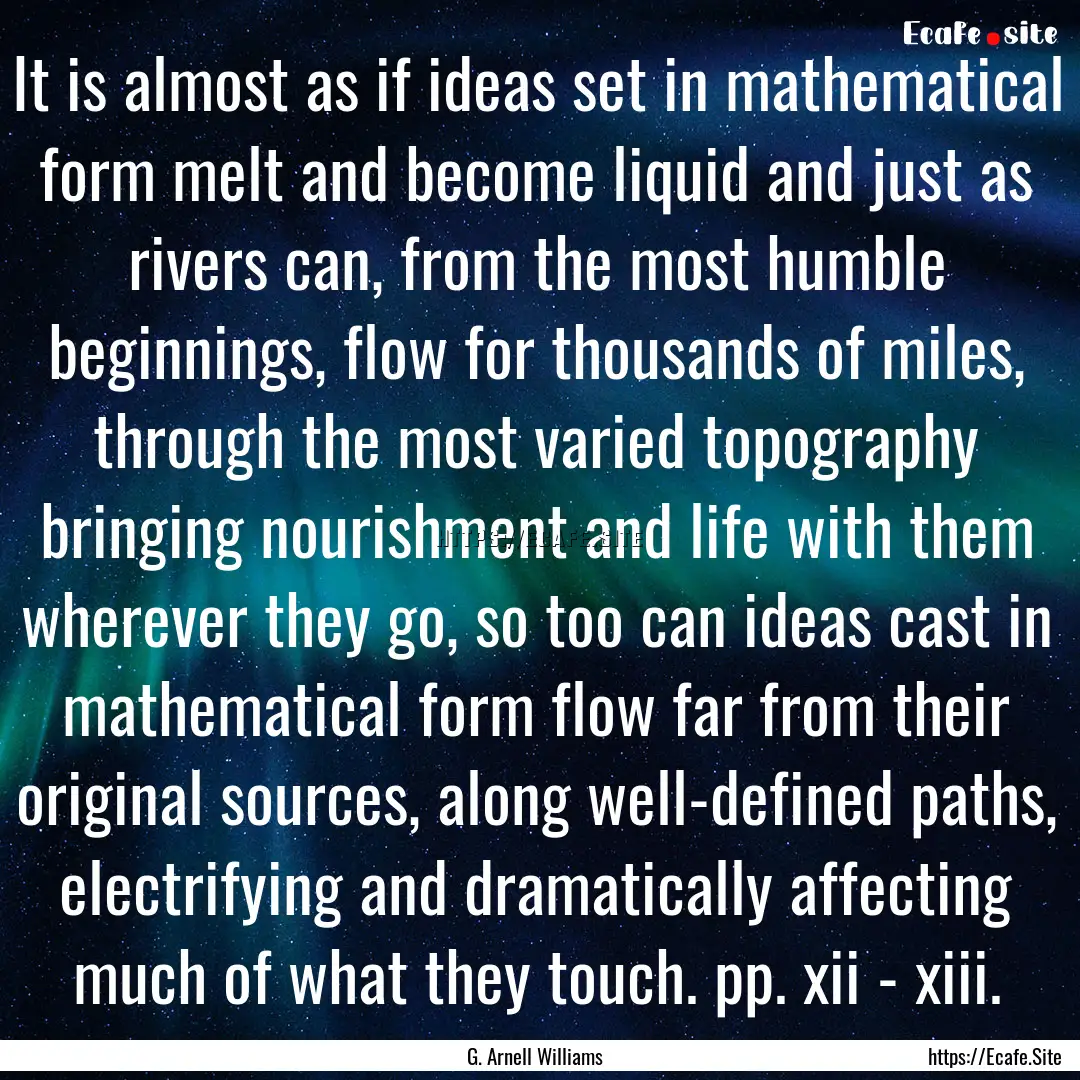 It is almost as if ideas set in mathematical.... : Quote by G. Arnell Williams