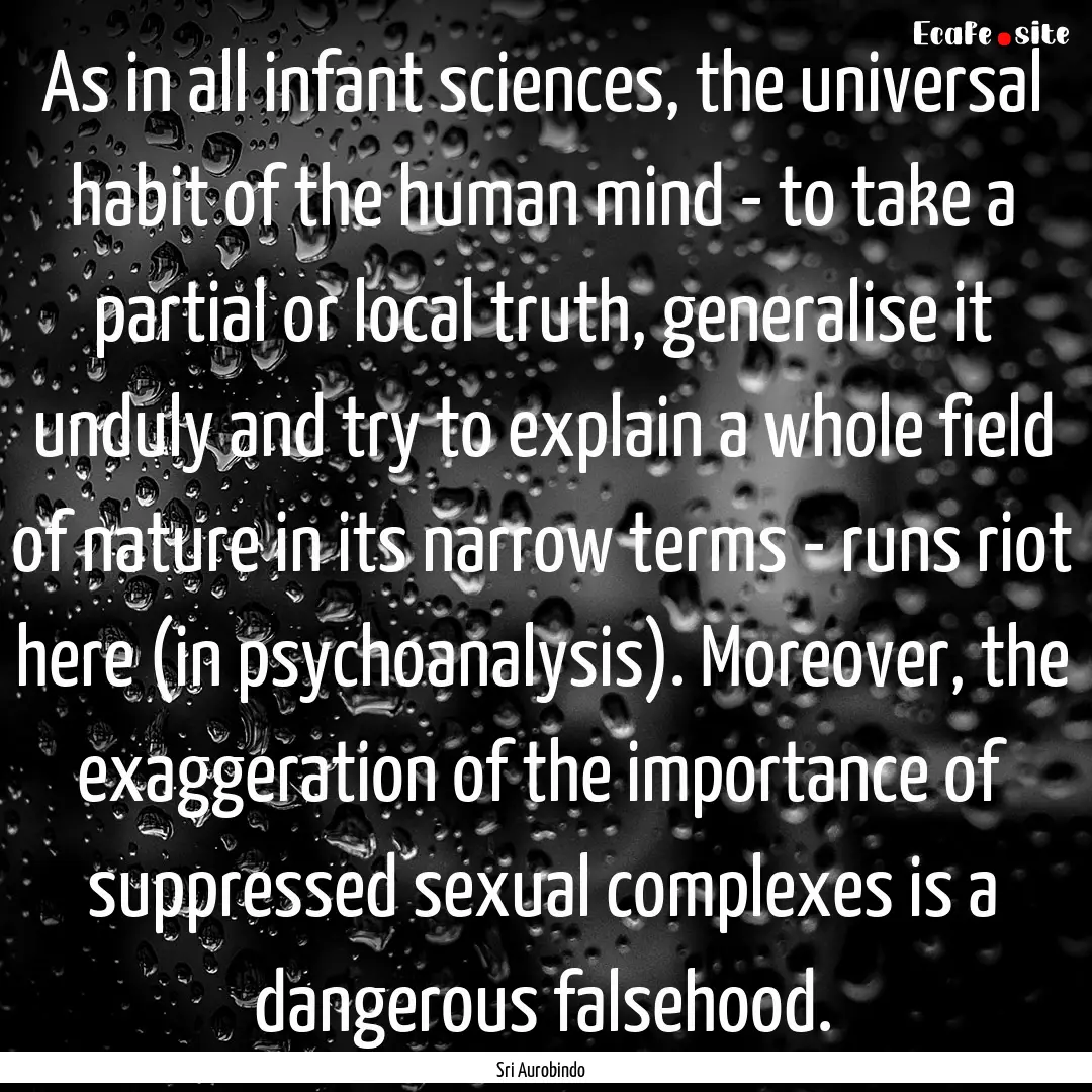 As in all infant sciences, the universal.... : Quote by Sri Aurobindo