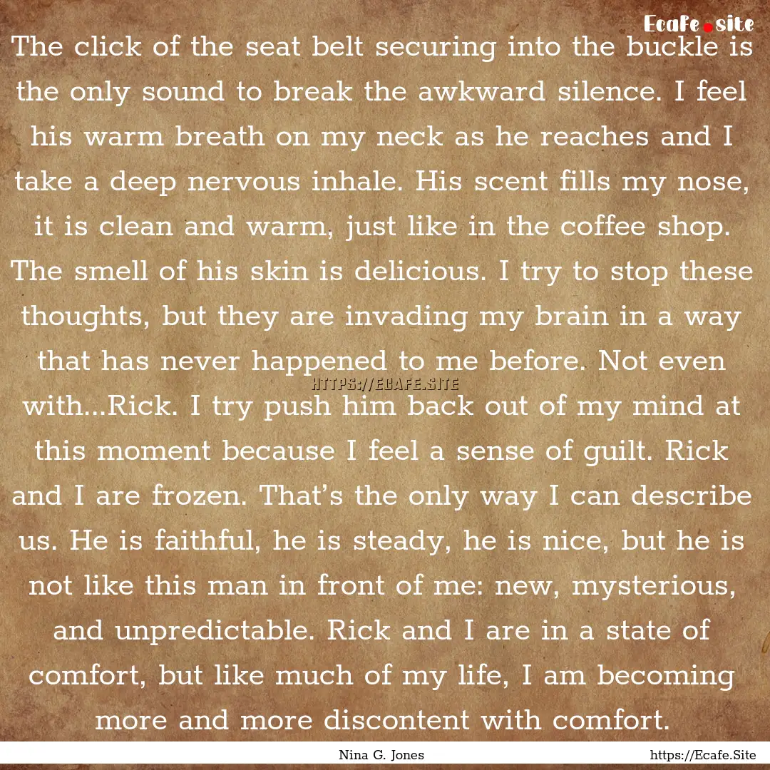 The click of the seat belt securing into.... : Quote by Nina G. Jones