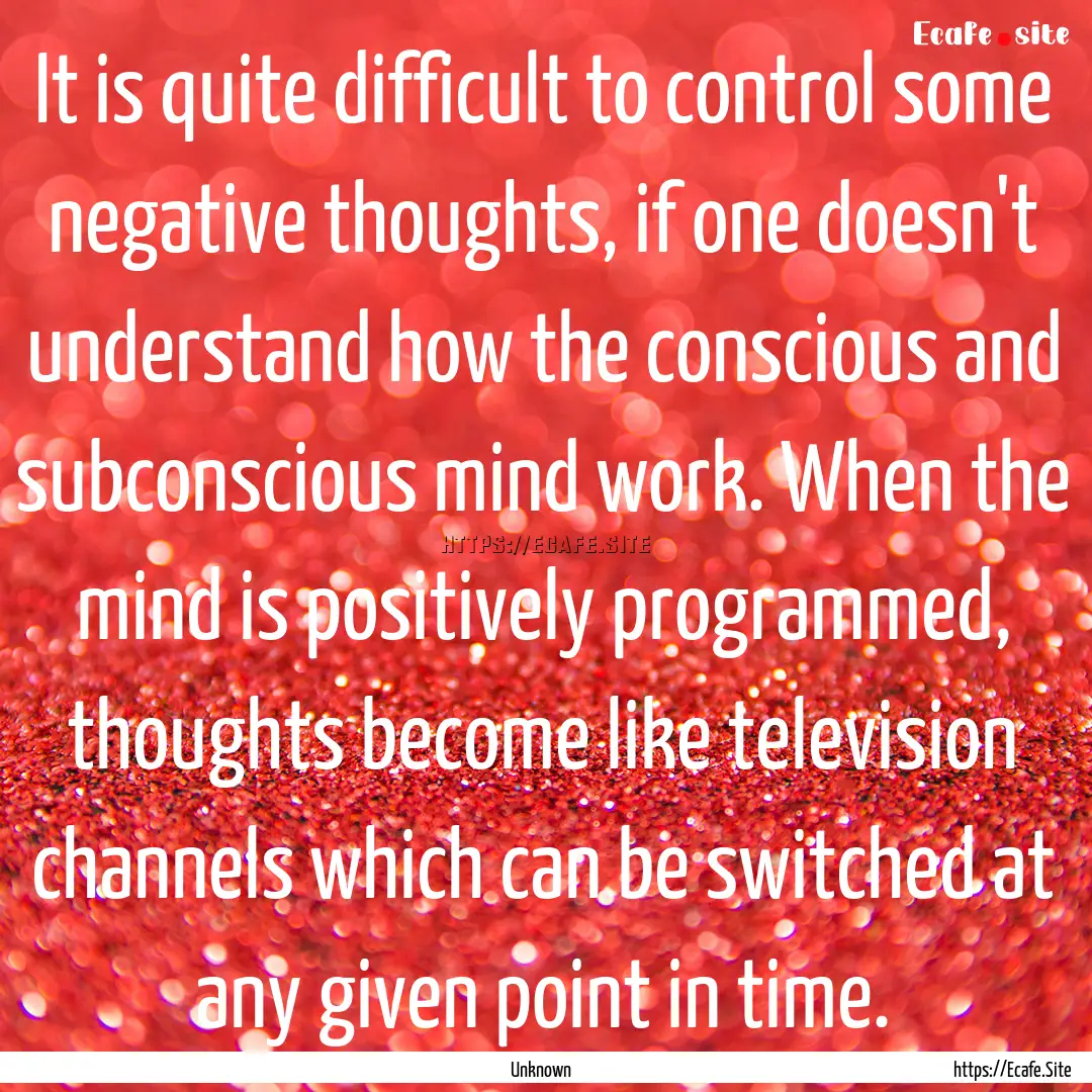 It is quite difficult to control some negative.... : Quote by Unknown