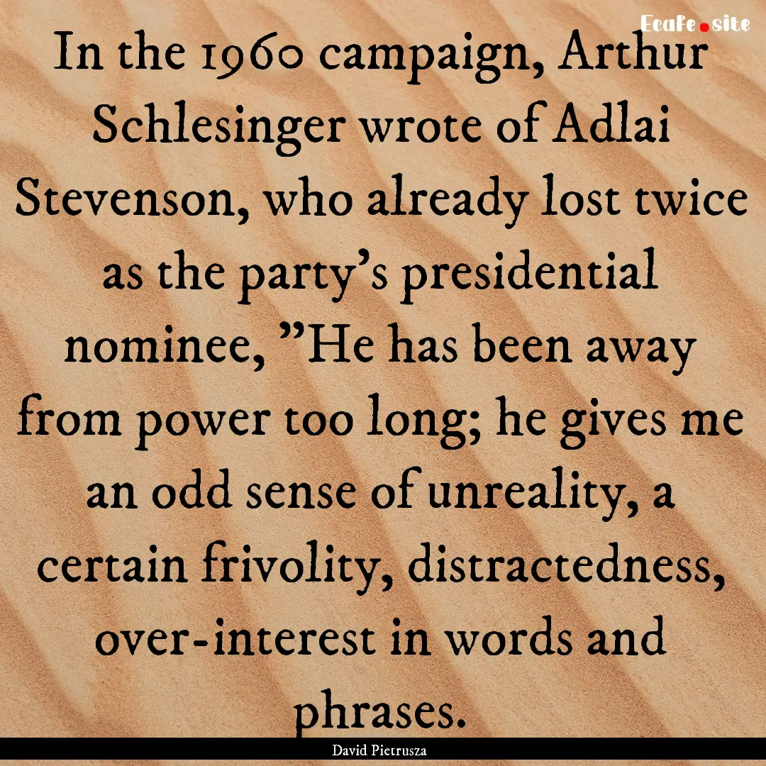 In the 1960 campaign, Arthur Schlesinger.... : Quote by David Pietrusza