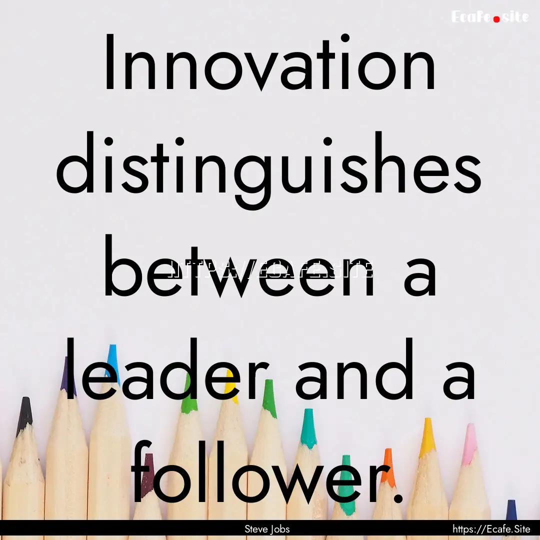 Innovation distinguishes between a leader.... : Quote by Steve Jobs