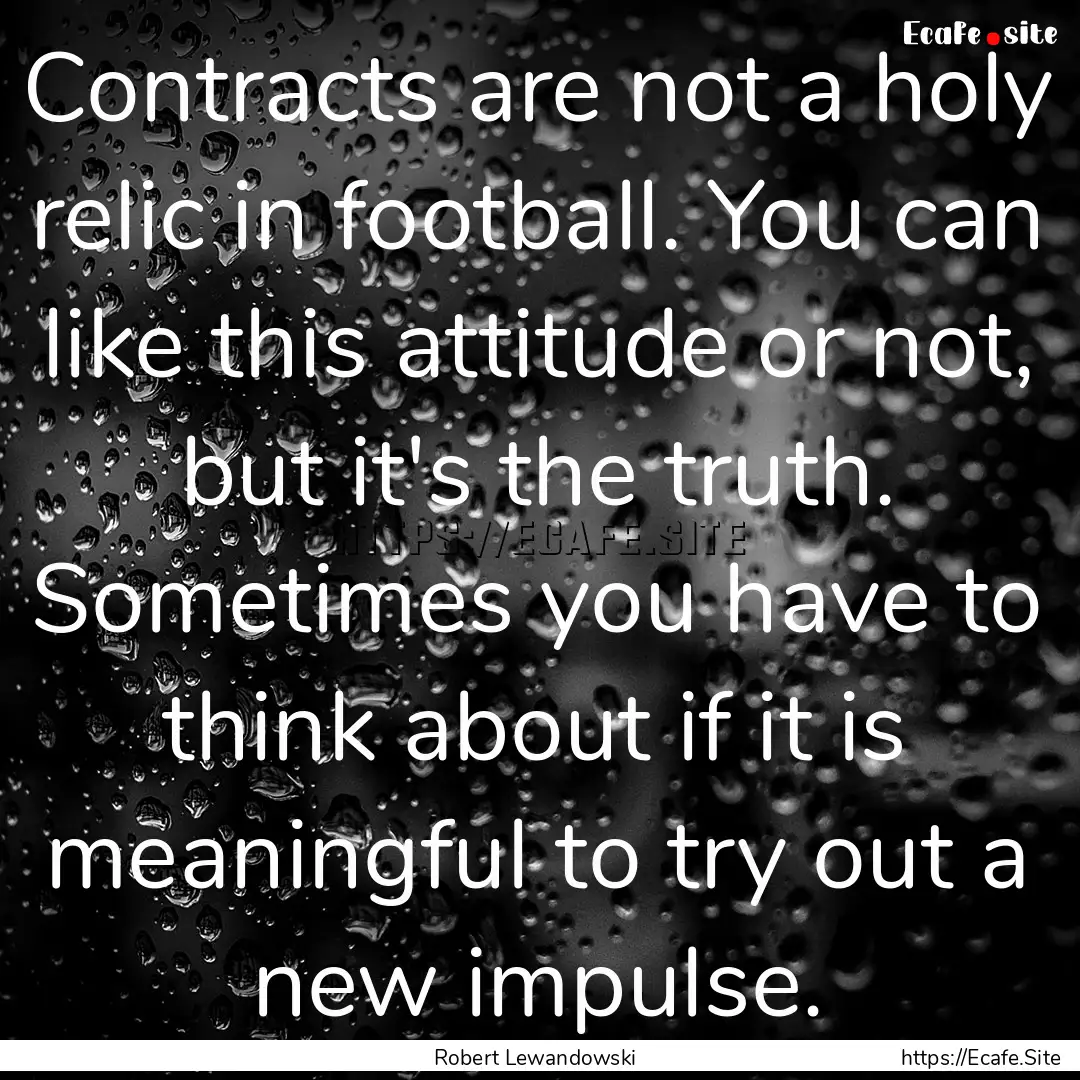 Contracts are not a holy relic in football..... : Quote by Robert Lewandowski