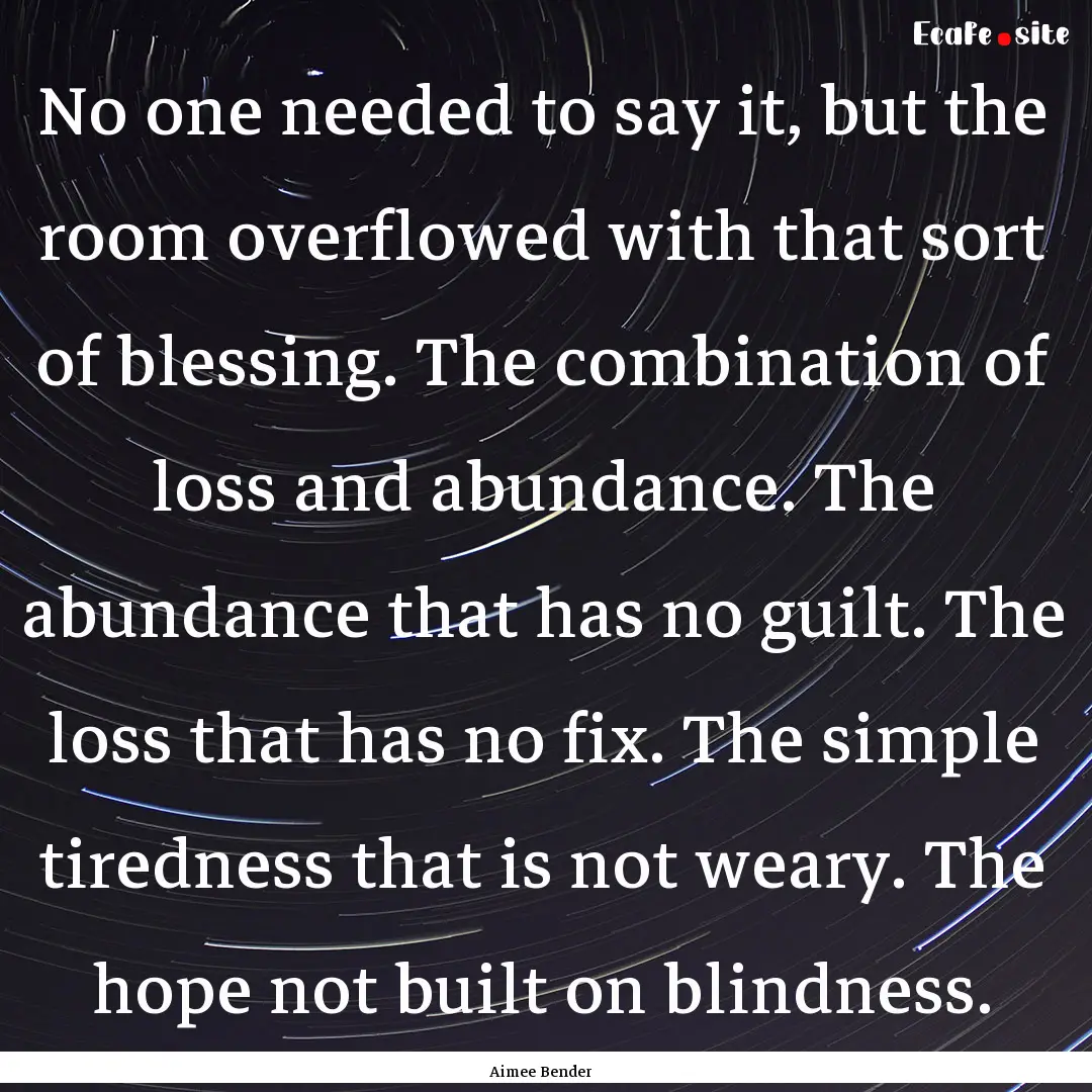 No one needed to say it, but the room overflowed.... : Quote by Aimee Bender