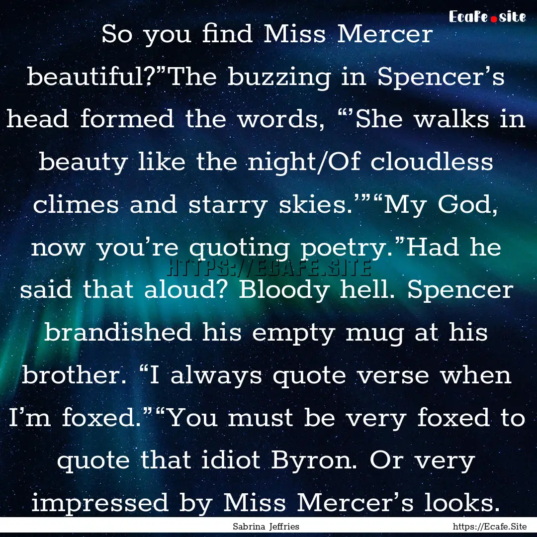 So you find Miss Mercer beautiful?”The.... : Quote by Sabrina Jeffries