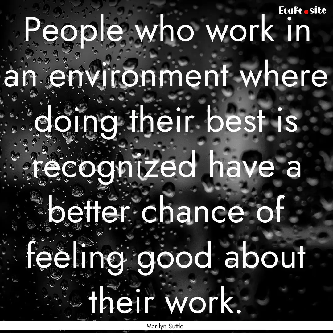 People who work in an environment where doing.... : Quote by Marilyn Suttle