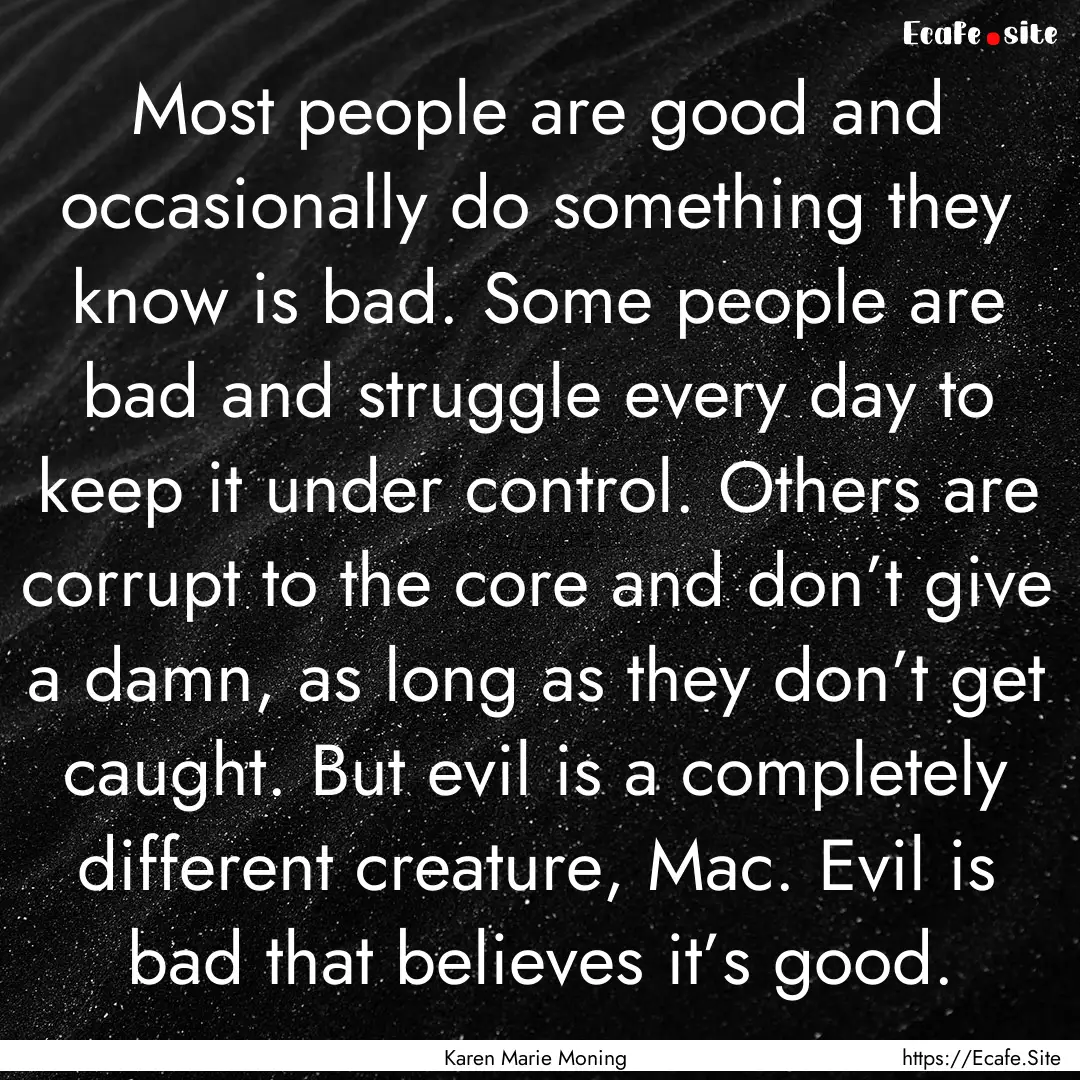 Most people are good and occasionally do.... : Quote by Karen Marie Moning