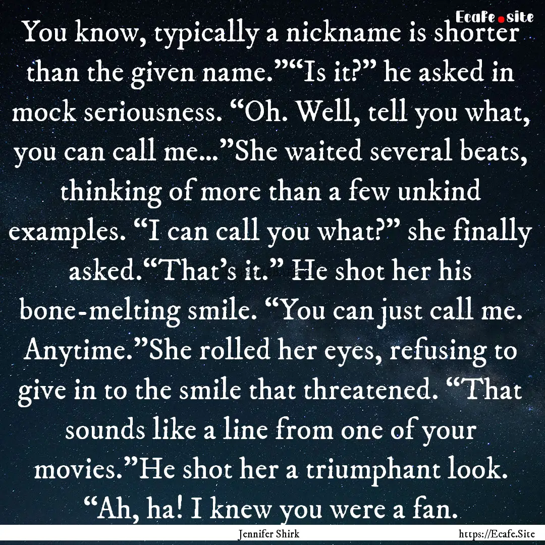 You know, typically a nickname is shorter.... : Quote by Jennifer Shirk