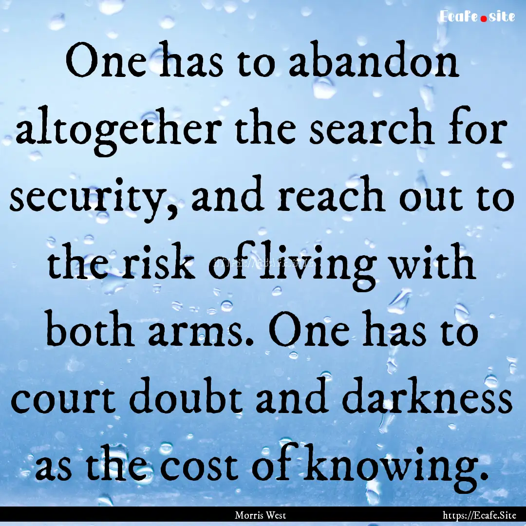 One has to abandon altogether the search.... : Quote by Morris West