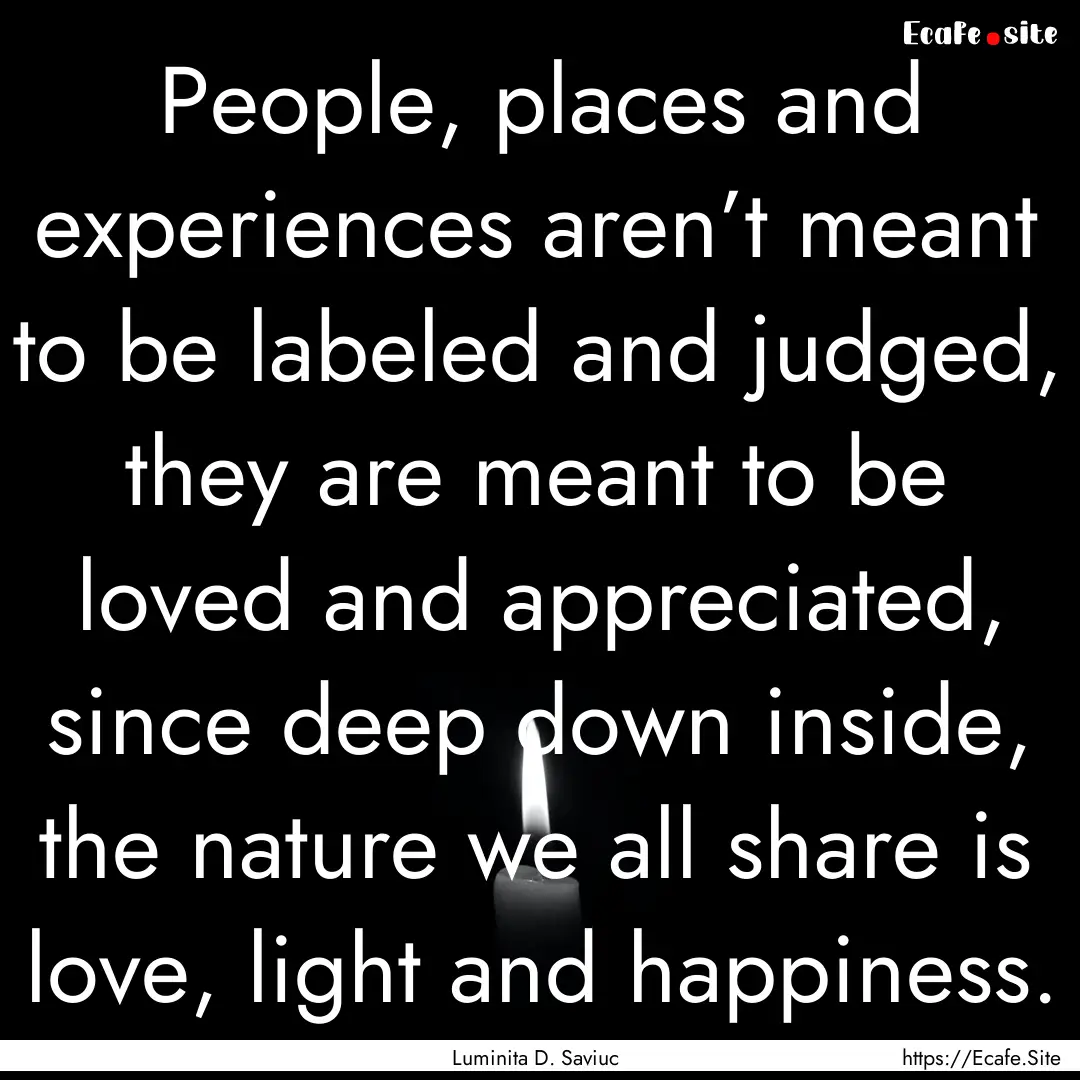 People, places and experiences aren’t meant.... : Quote by Luminita D. Saviuc