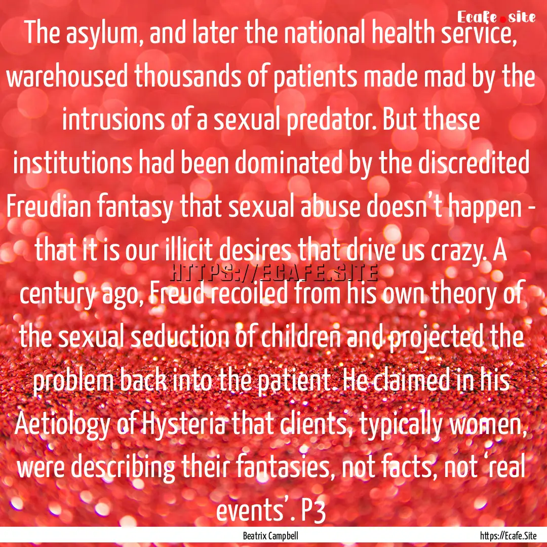 The asylum, and later the national health.... : Quote by Beatrix Campbell