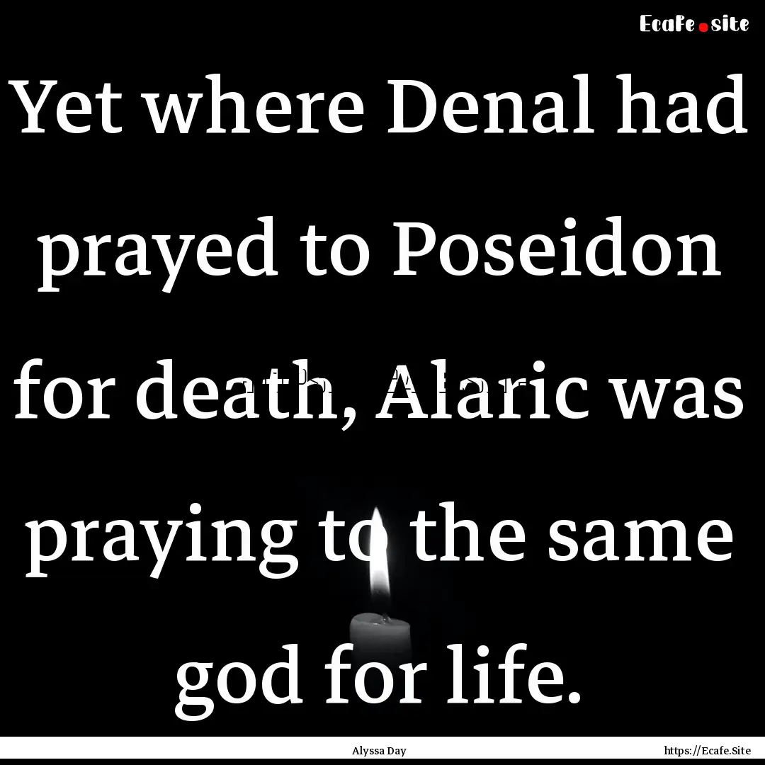 Yet where Denal had prayed to Poseidon for.... : Quote by Alyssa Day