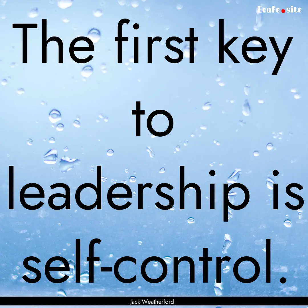 The first key to leadership is self-control..... : Quote by Jack Weatherford