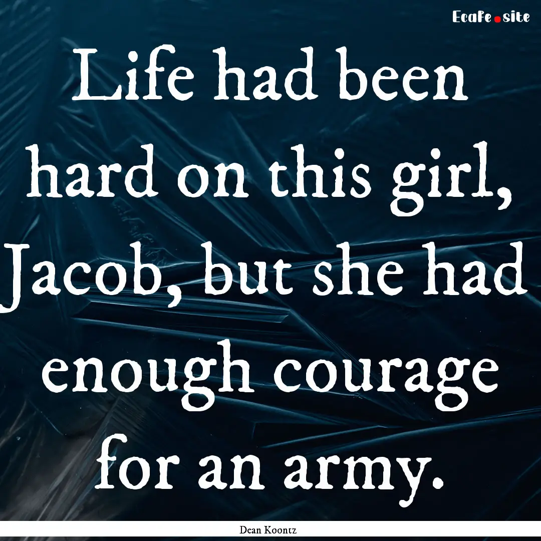 Life had been hard on this girl, Jacob, but.... : Quote by Dean Koontz