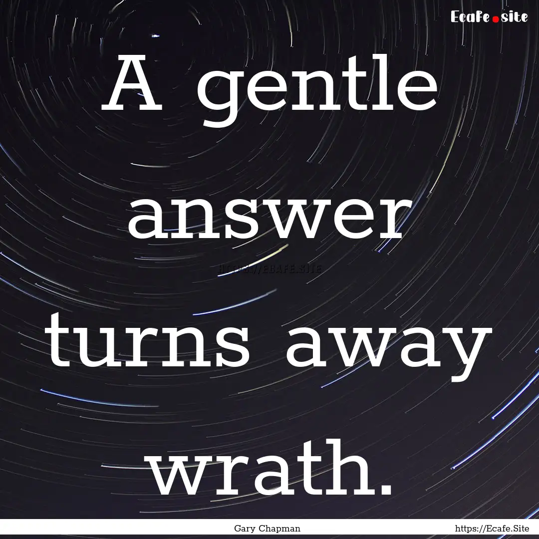 A gentle answer turns away wrath. : Quote by Gary Chapman