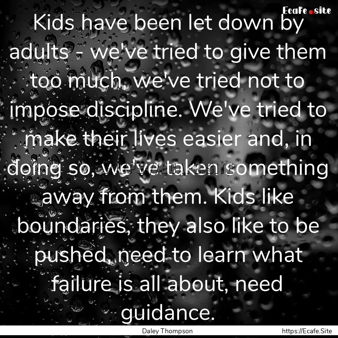 Kids have been let down by adults - we've.... : Quote by Daley Thompson