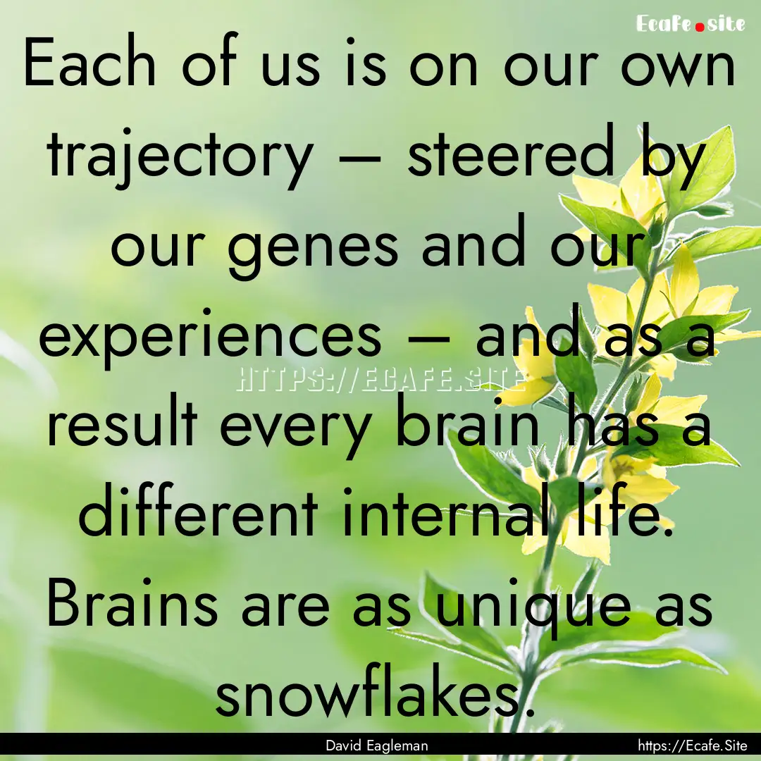 Each of us is on our own trajectory – steered.... : Quote by David Eagleman