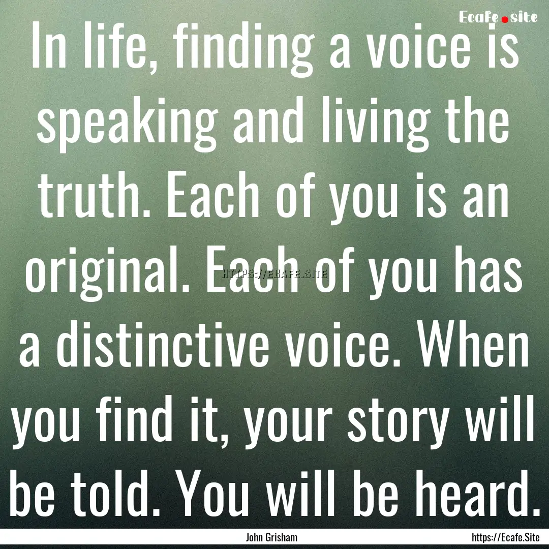 In life, finding a voice is speaking and.... : Quote by John Grisham