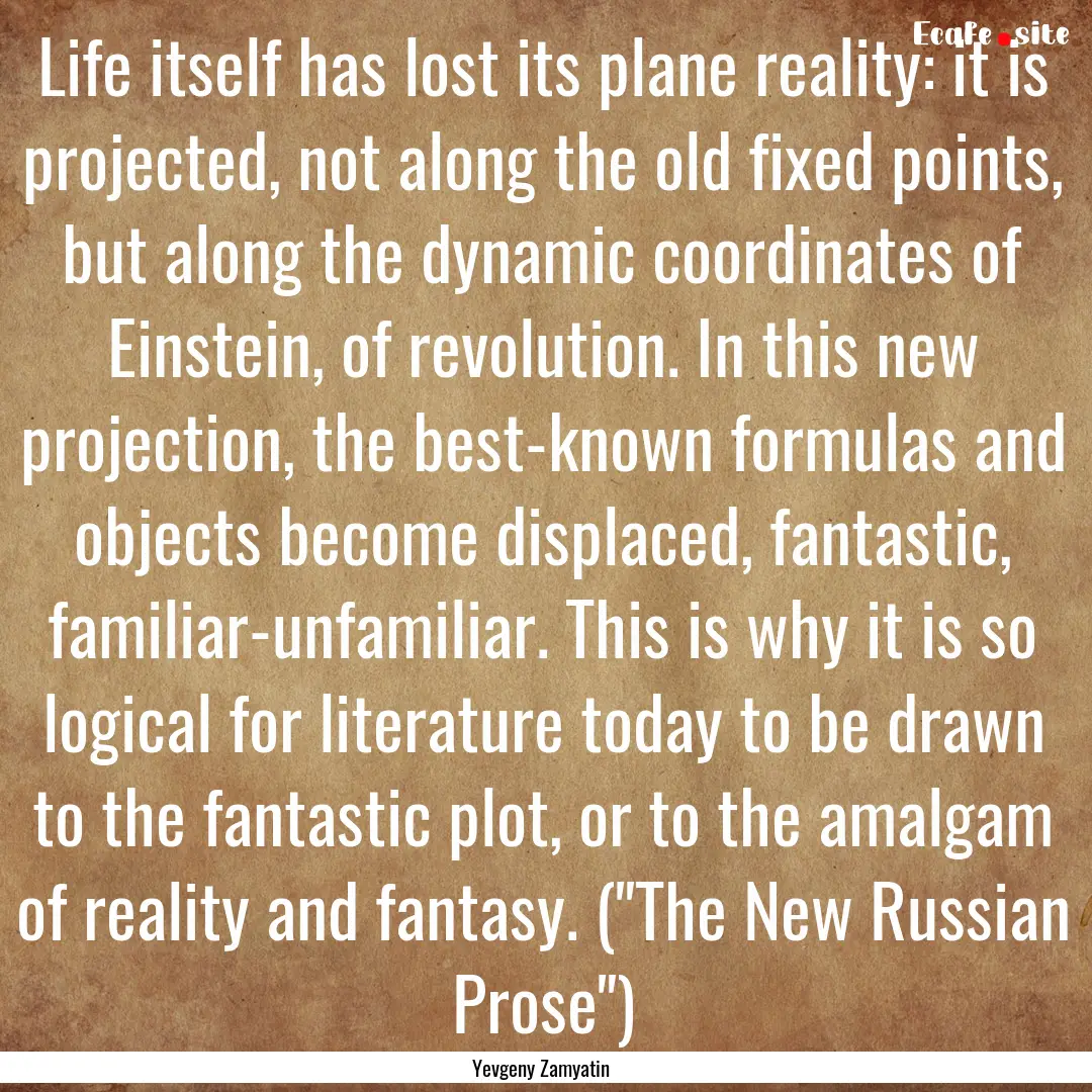 Life itself has lost its plane reality: it.... : Quote by Yevgeny Zamyatin