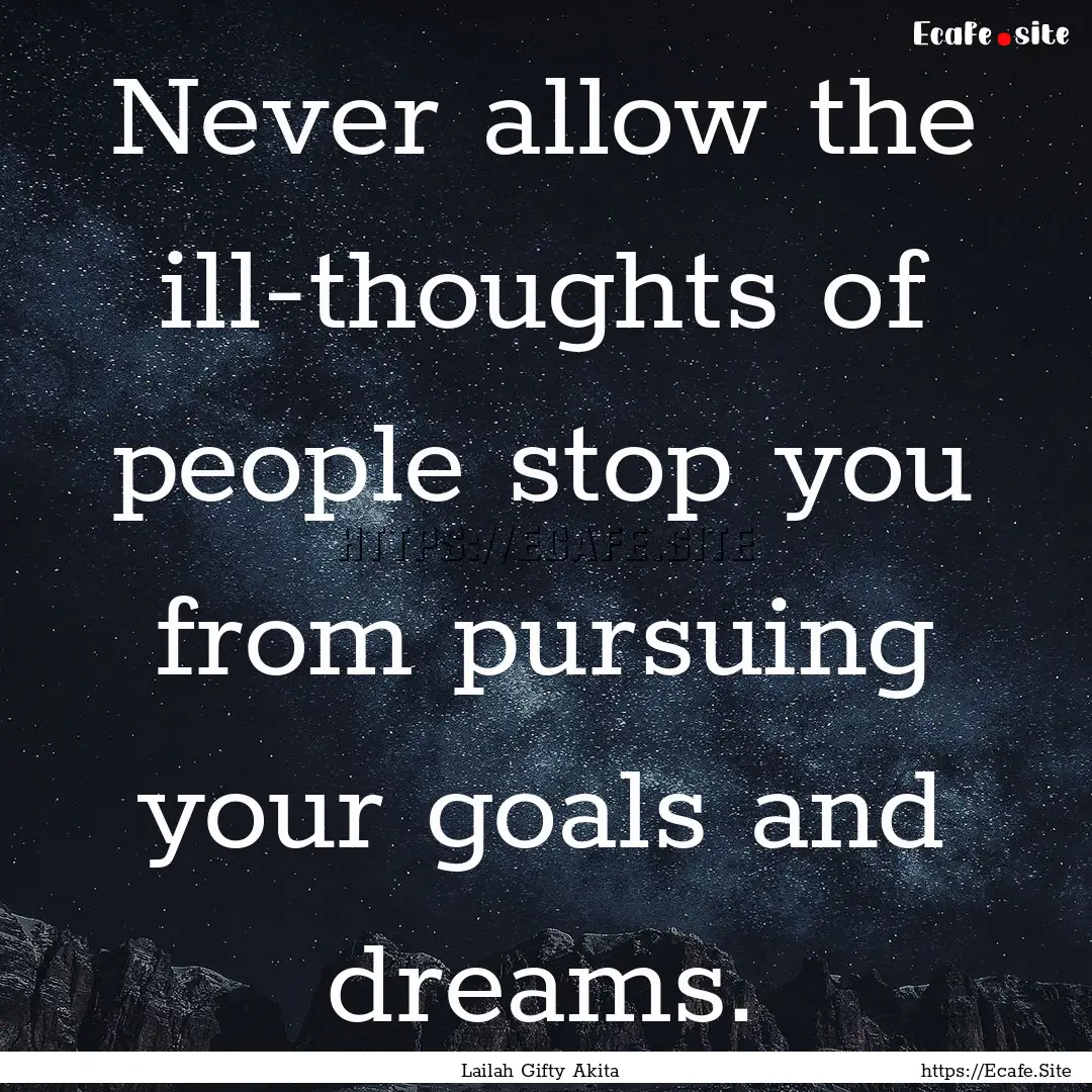 Never allow the ill-thoughts of people stop.... : Quote by Lailah Gifty Akita