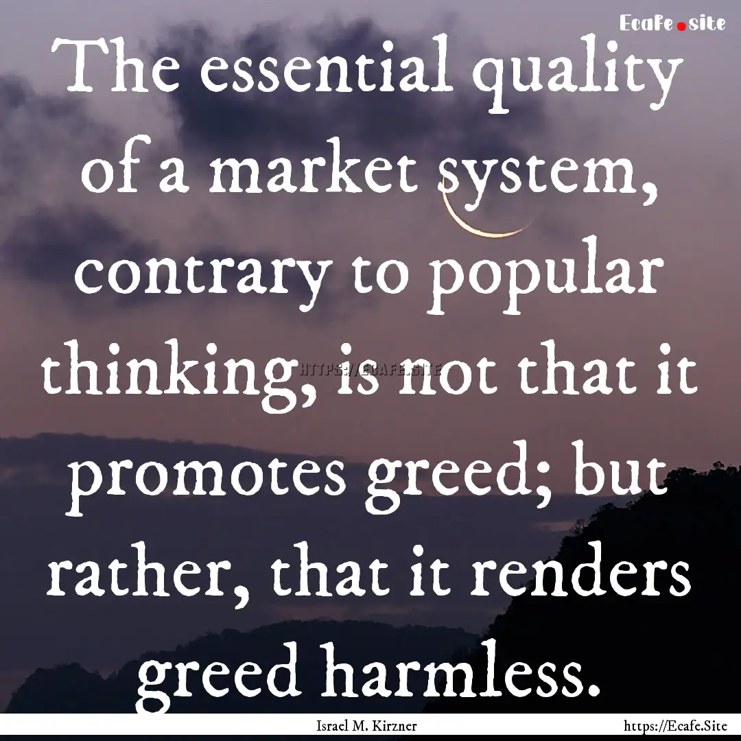 The essential quality of a market system,.... : Quote by Israel M. Kirzner