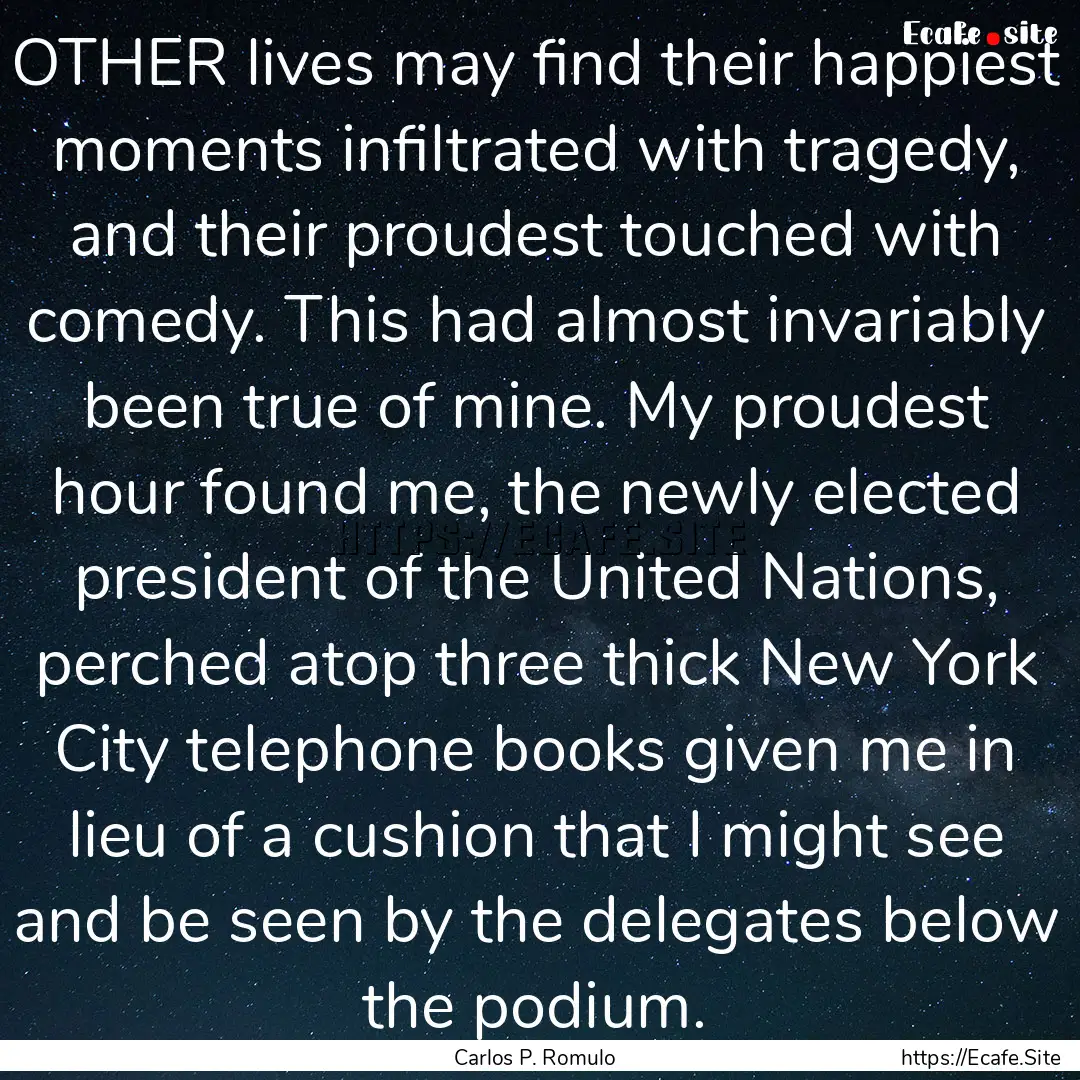 OTHER lives may find their happiest moments.... : Quote by Carlos P. Romulo