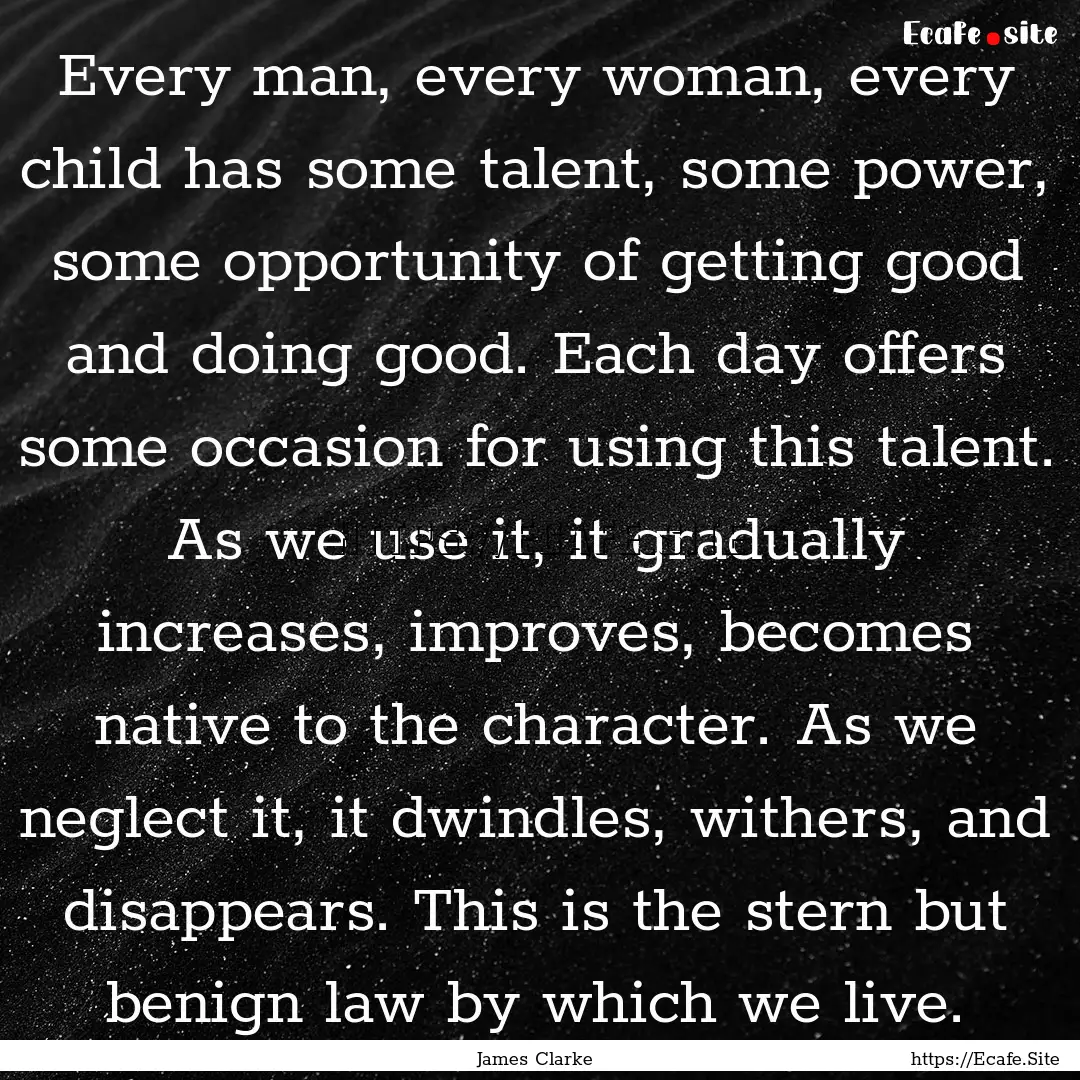 Every man, every woman, every child has some.... : Quote by James Clarke